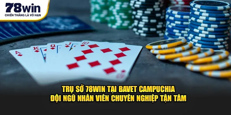 Trụ Sở 78win Tại Bavet Campuchia - Điểm Đến Uy Tín Hàng Đầu 2 Trụ sở 78win tại Bavet Campuchia đội ngũ nhân viên chuyên nghiệp tận tâm